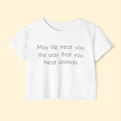 May Life Treat You The Way That You Treat Animals | Women's Festival Crop Top - Detezi Designs - 28251075231127036368