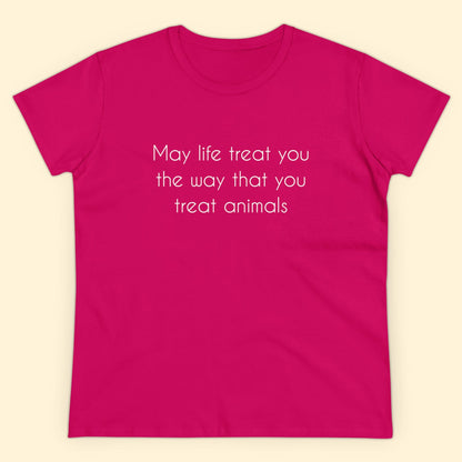 May Life Treat You The Way That You Treat Animals | Women's Midweight Cotton Tee - Detezi Designs - 25421153769889405650