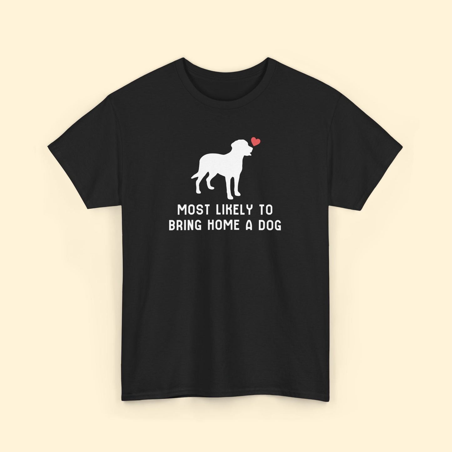 Most Likely to Bring Home a Dog | Unisex Tee - Detezi Designs - 16436688316791795066