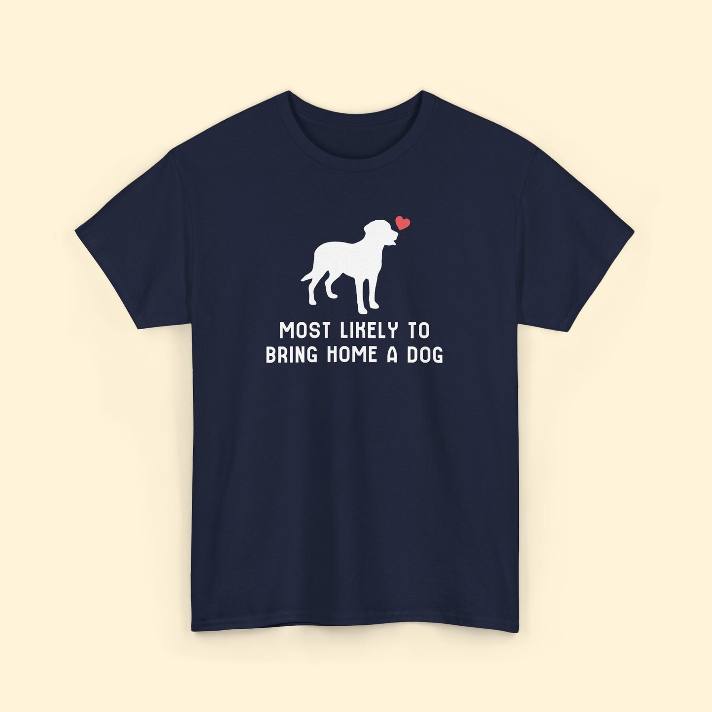 Most Likely to Bring Home a Dog | Unisex Tee - Detezi Designs - 26017012015771589992