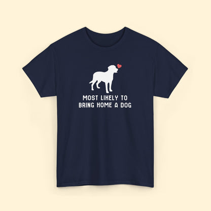 Most Likely to Bring Home a Dog | Unisex Tee - Detezi Designs - 26017012015771589992