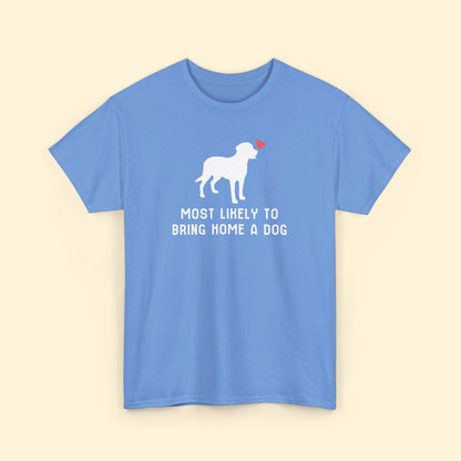 Most Likely to Bring Home a Dog | Unisex Tee - Detezi Designs - 35954380442198820662