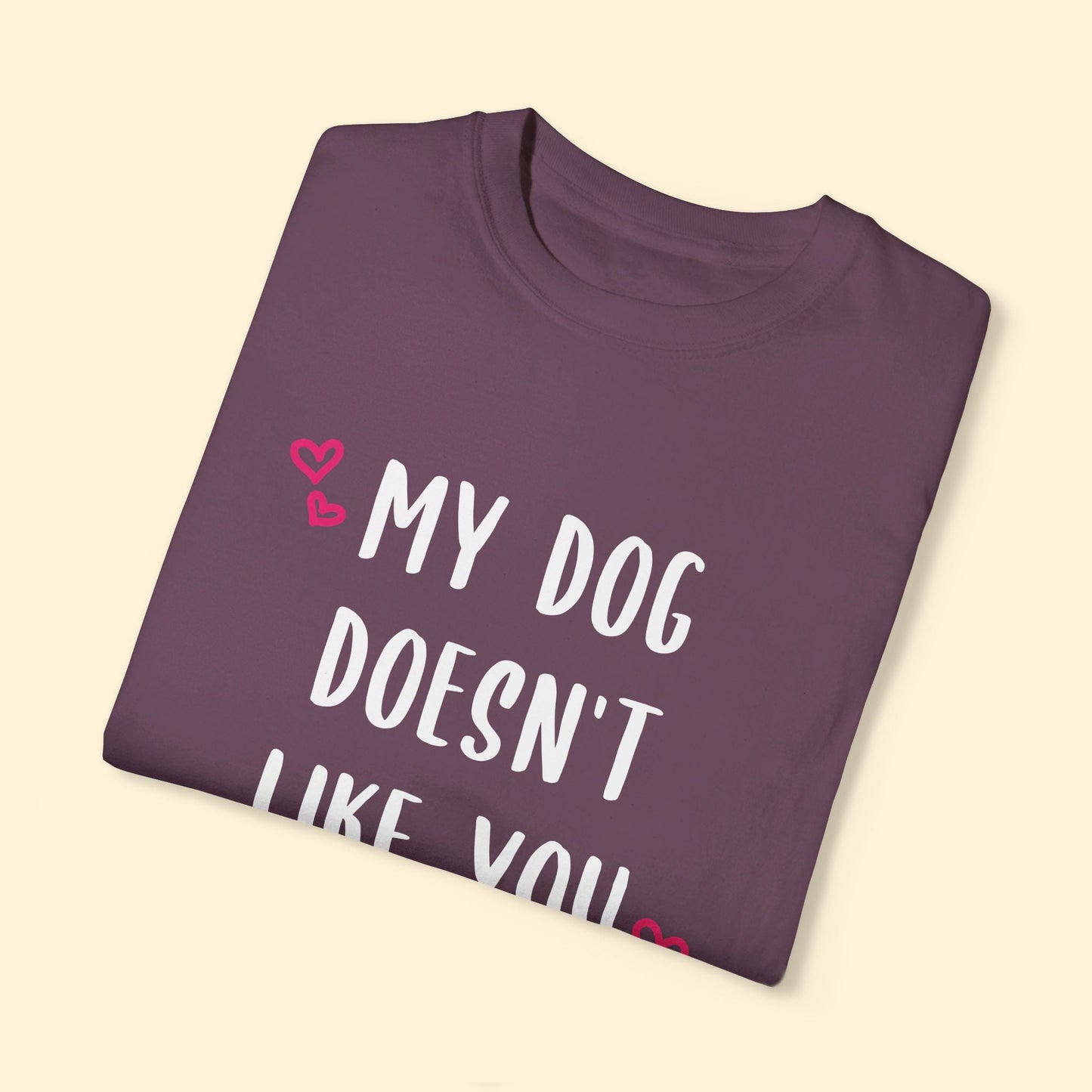 My Dog Doesn't Like You | Comfort Colors Unisex T-shirt - Detezi Designs - 33202946991495873321