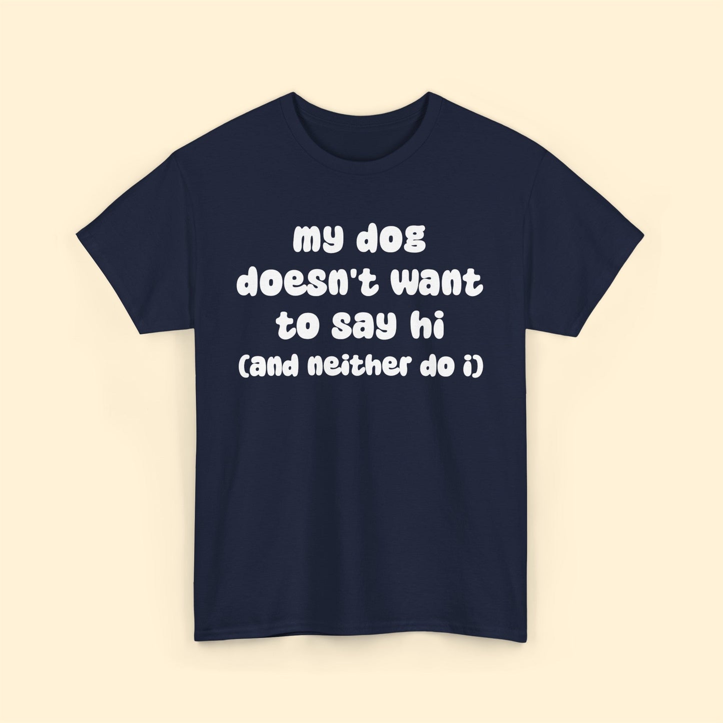 My Dog Doesn't Want to Say Hi (and Neither Do I) | Text Tees - Detezi Designs-12973033733967620556