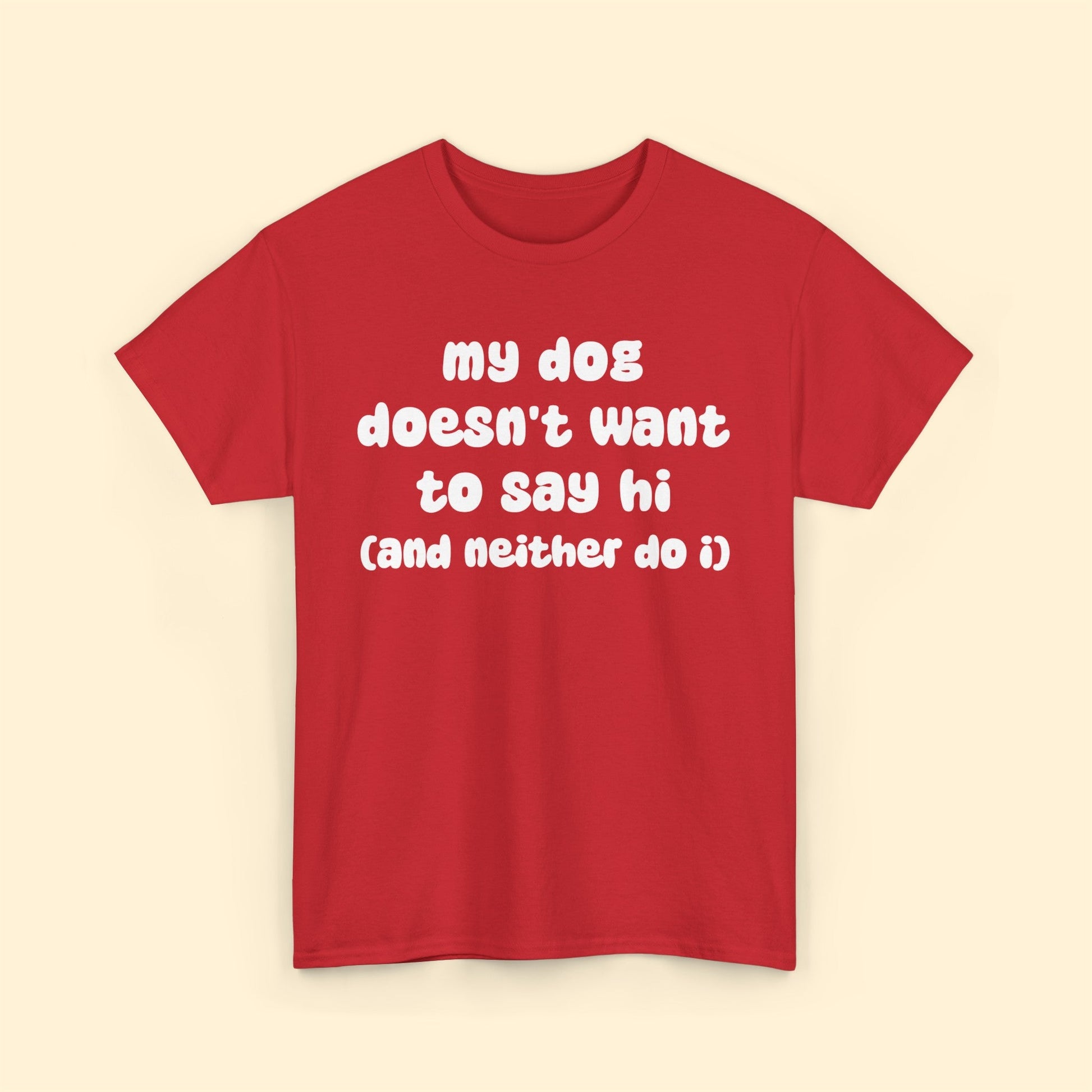 My Dog Doesn't Want to Say Hi (and Neither Do I) | Text Tees - Detezi Designs-21500060361113855588