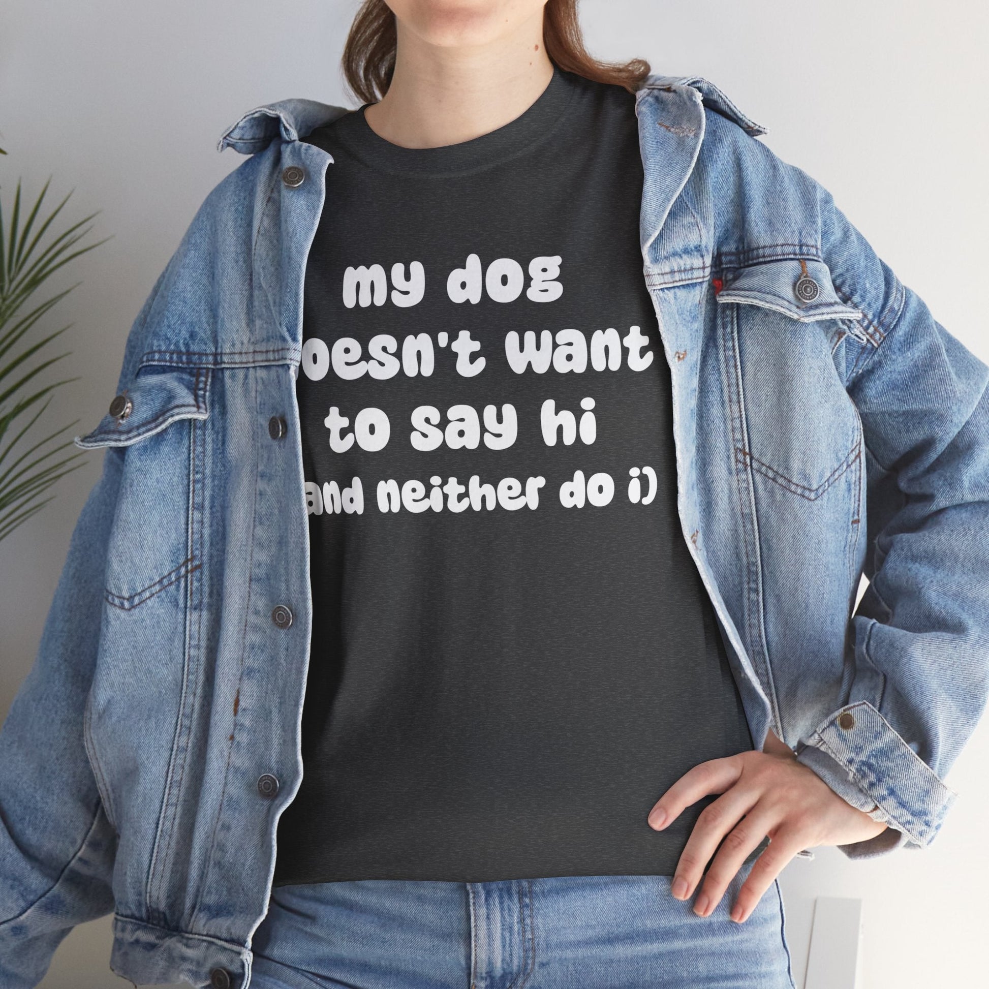 My Dog Doesn't Want to Say Hi (and Neither Do I) | Text Tees - Detezi Designs-29539738883542807078