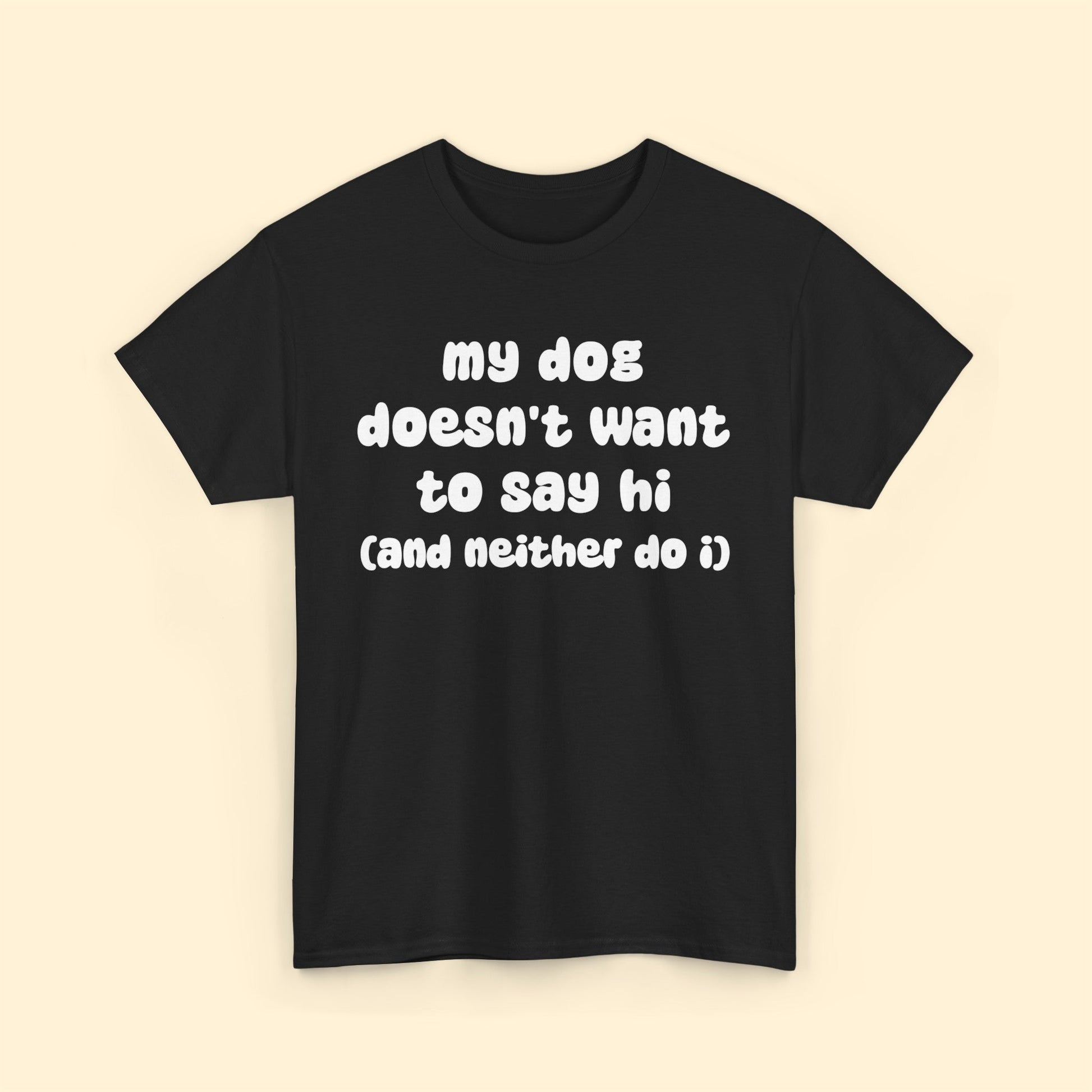 My Dog Doesn't Want to Say Hi (and Neither Do I) | Text Tees - Detezi Designs-29539738883542807078