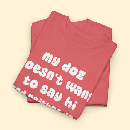 My Dog Doesn't Want to Say Hi (and Neither Do I) | Text Tees - Detezi Designs-29539738883542807078