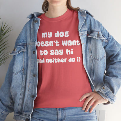 My Dog Doesn't Want to Say Hi (and Neither Do I) | Text Tees - Detezi Designs-29539738883542807078