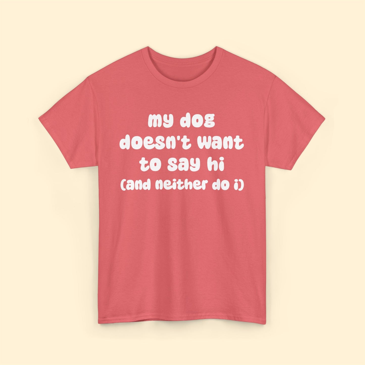 My Dog Doesn't Want to Say Hi (and Neither Do I) | Text Tees - Detezi Designs-94615436174123384457