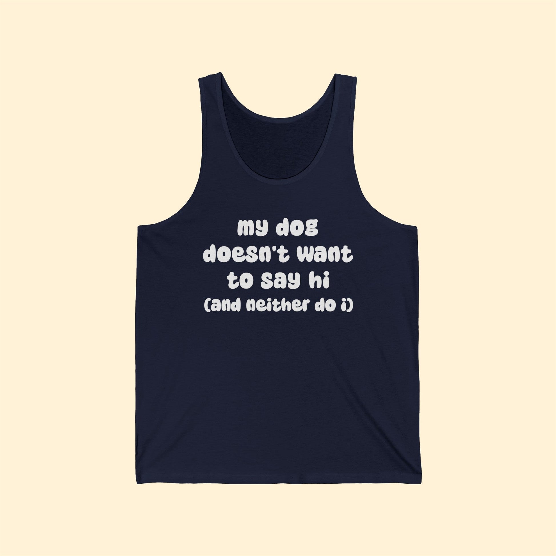 My Dog Doesn't Want To Say Hi (And Neither Do I) | Unisex Tank - Detezi Designs-16144380500461411785