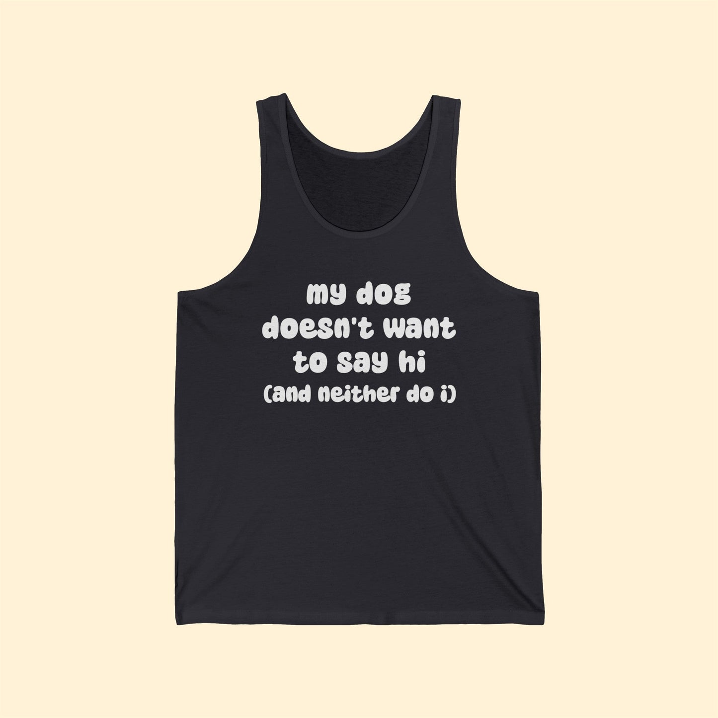 My Dog Doesn't Want To Say Hi (And Neither Do I) | Unisex Tank - Detezi Designs-24100915665689287525