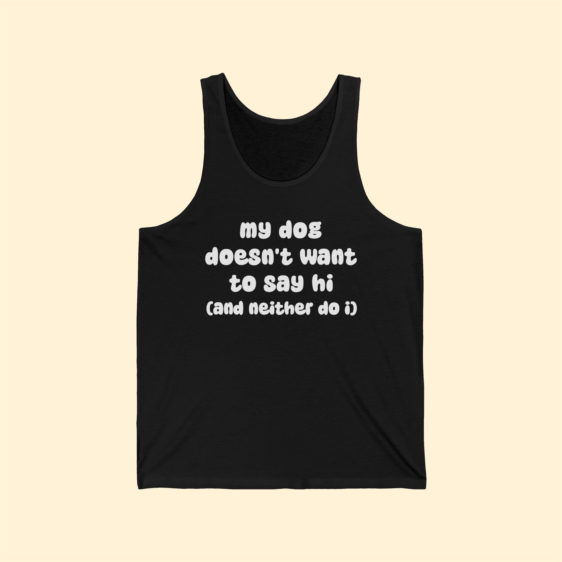 My Dog Doesn't Want To Say Hi (And Neither Do I) | Unisex Tank - Detezi Designs-25997409599886317973