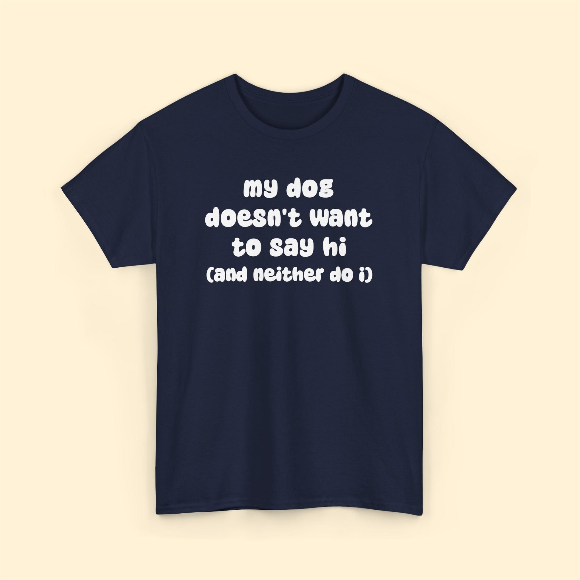 My Dog Doesn't Want to Say Hi (and Neither Do I) | Unisex Tee - Detezi Designs - 12973033733967620556