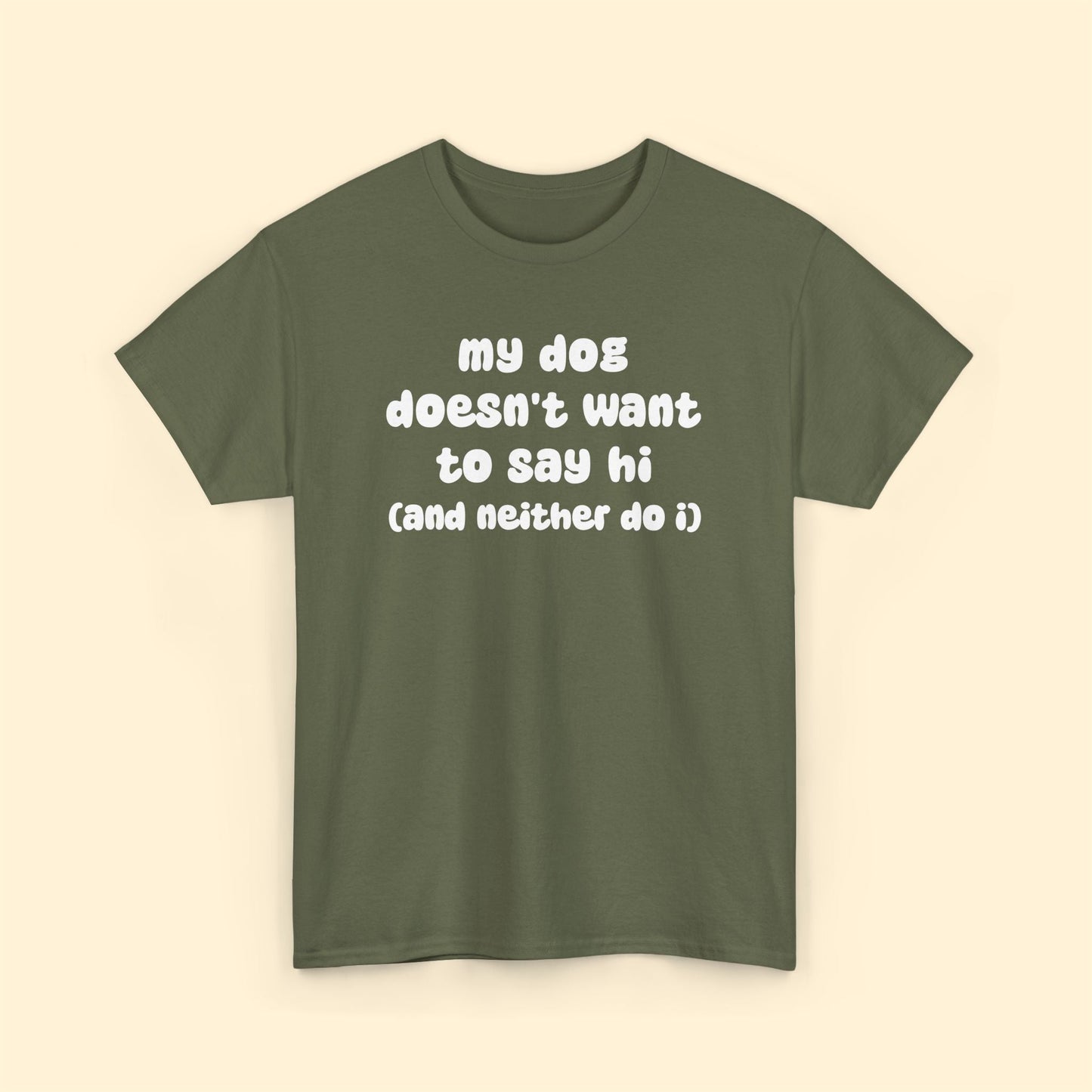 My Dog Doesn't Want to Say Hi (and Neither Do I) | Unisex Tee - Detezi Designs - 84800766043336756911