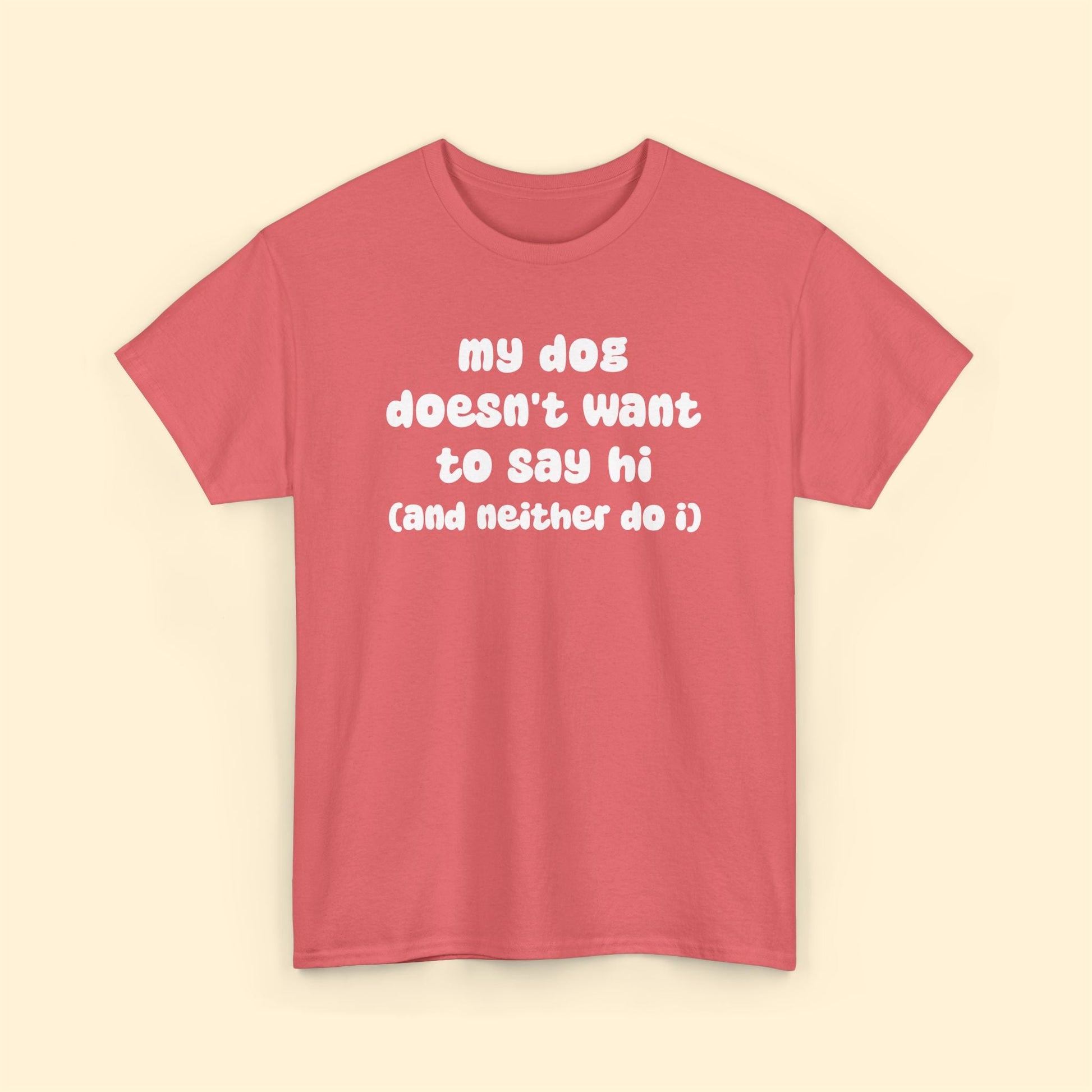 My Dog Doesn't Want to Say Hi (and Neither Do I) | Unisex Tee - Detezi Designs - 94615436174123384457