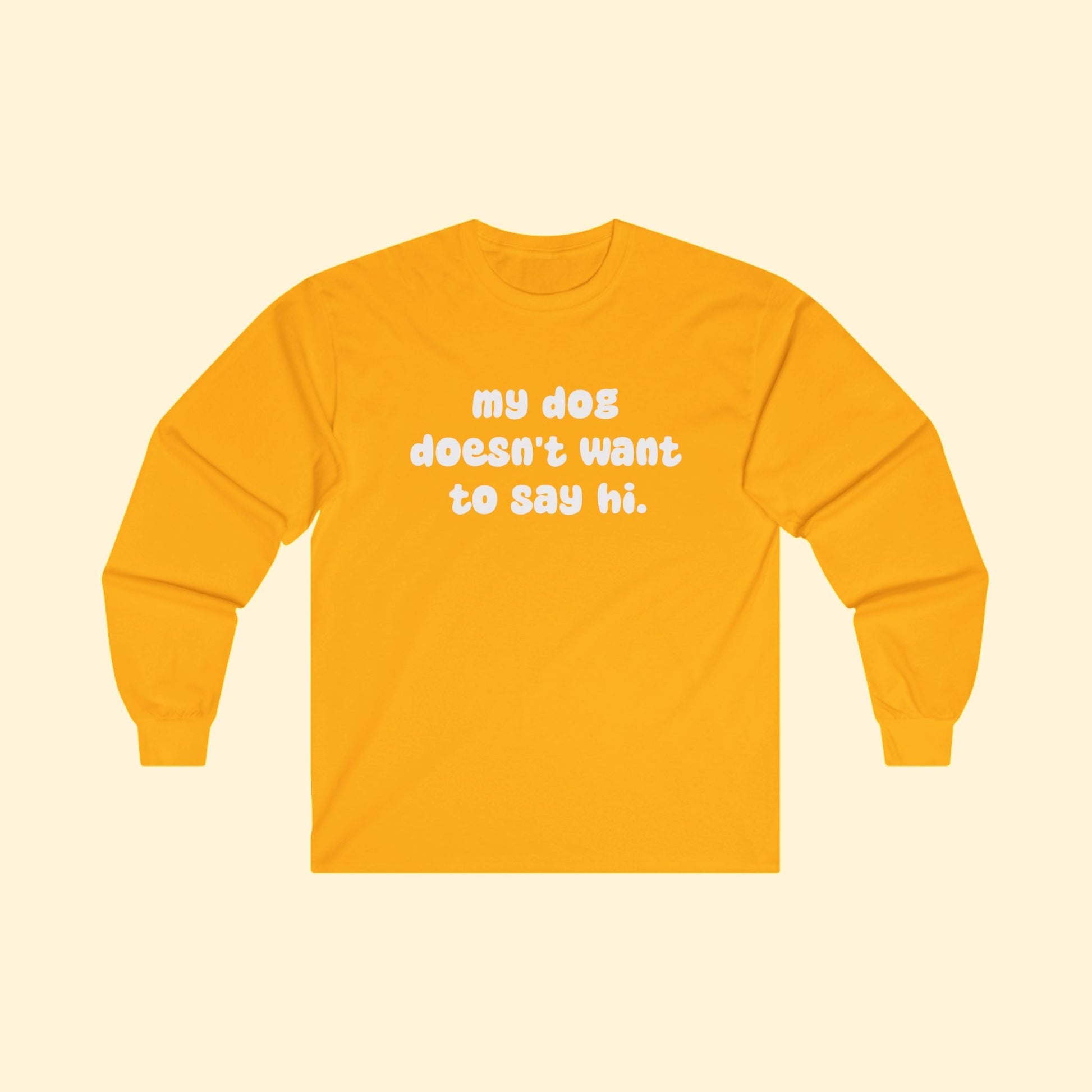 My Dog Doesn't Want To Say Hi | Long Sleeve Tee - Detezi Designs - 40836384692225614779