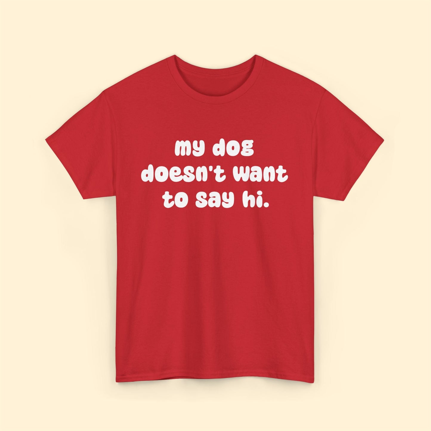 My Dog Doesn't Want to Say Hi | Text Tees - Detezi Designs - 10259281479548219400