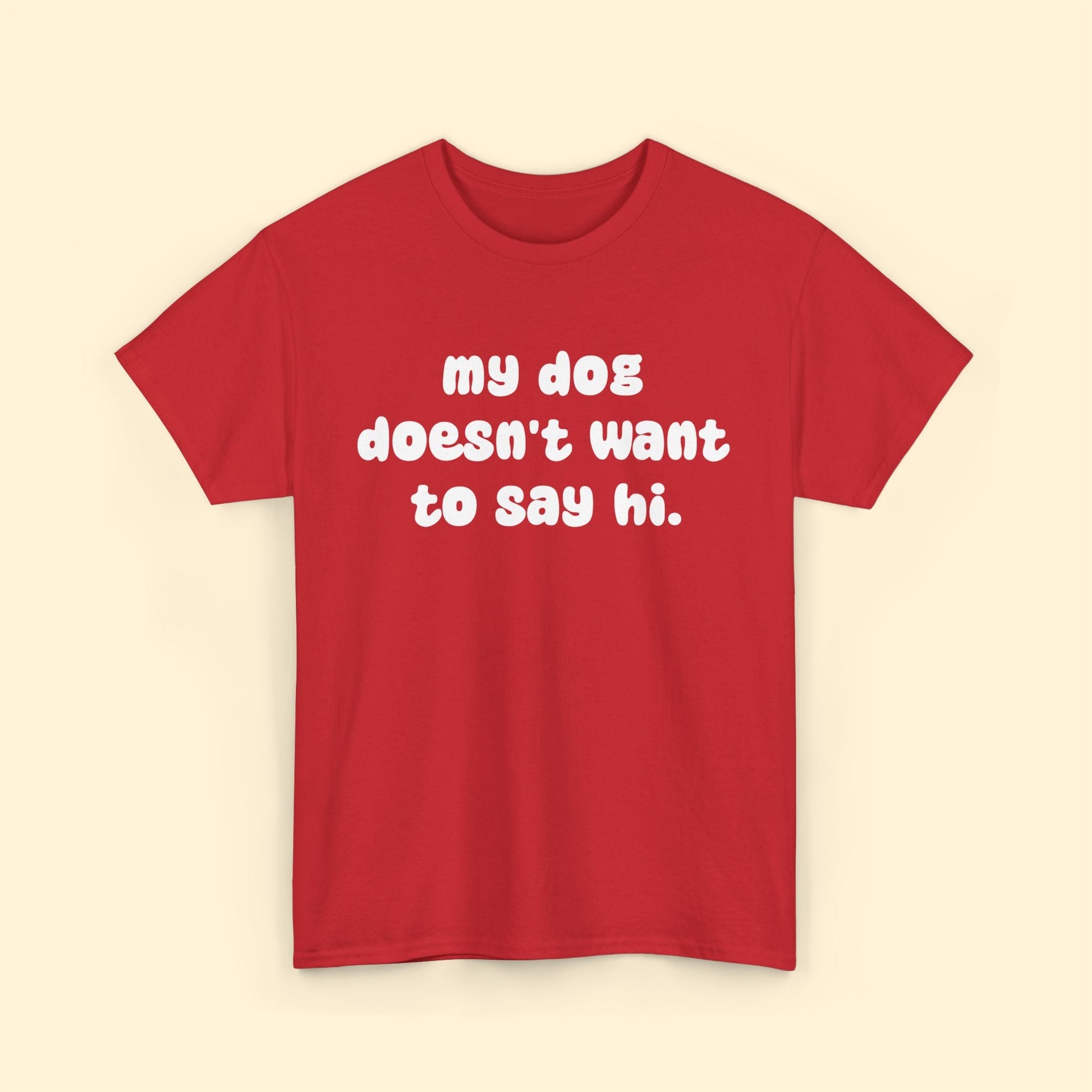 My Dog Doesn't Want to Say Hi | Text Tees - Detezi Designs - 10259281479548219400