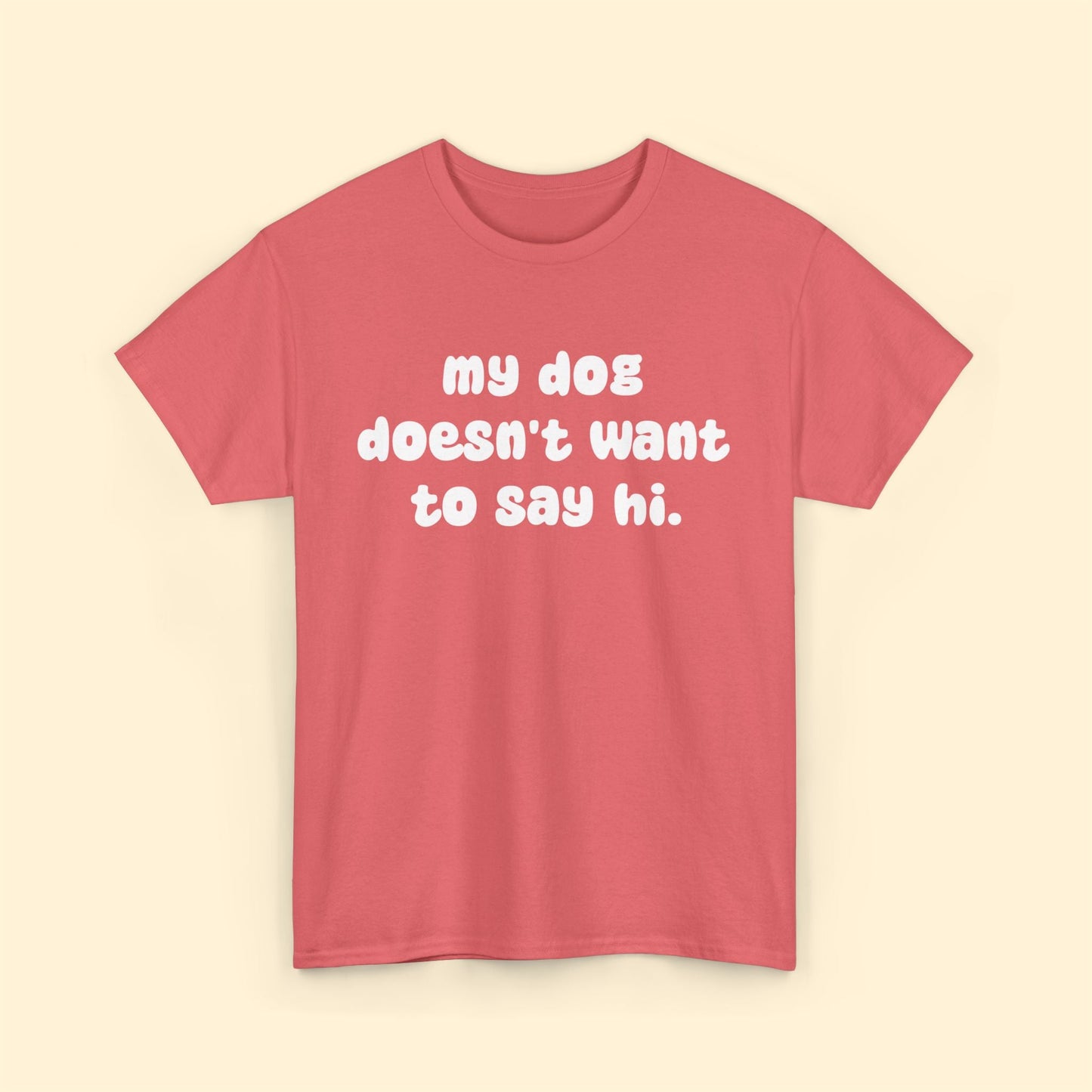 My Dog Doesn't Want to Say Hi | Text Tees - Detezi Designs - 44728317287285438475