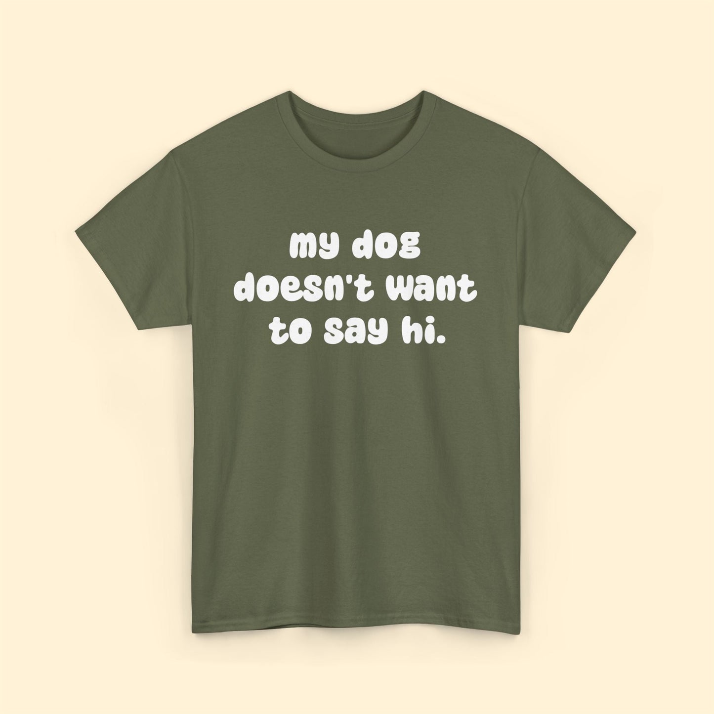 My Dog Doesn't Want to Say Hi | Text Tees - Detezi Designs - 66454350645239392907