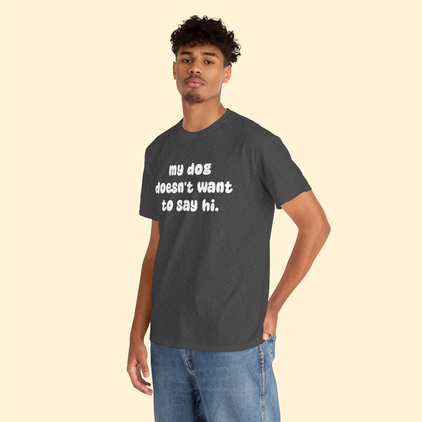 My Dog Doesn't Want to Say Hi | Text Tees - Detezi Designs - 66454350645239392907