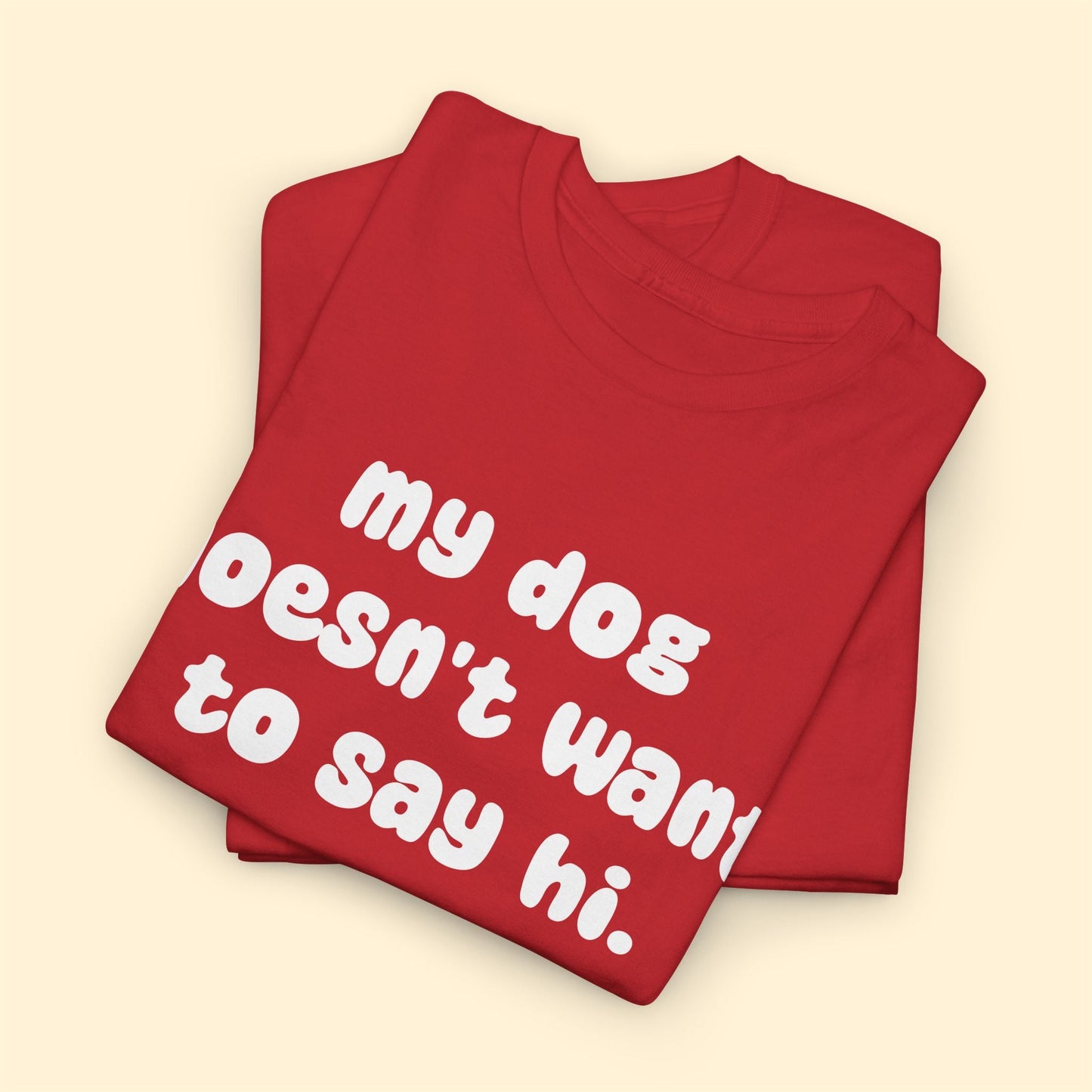 My Dog Doesn't Want to Say Hi | Text Tees - Detezi Designs - 66454350645239392907