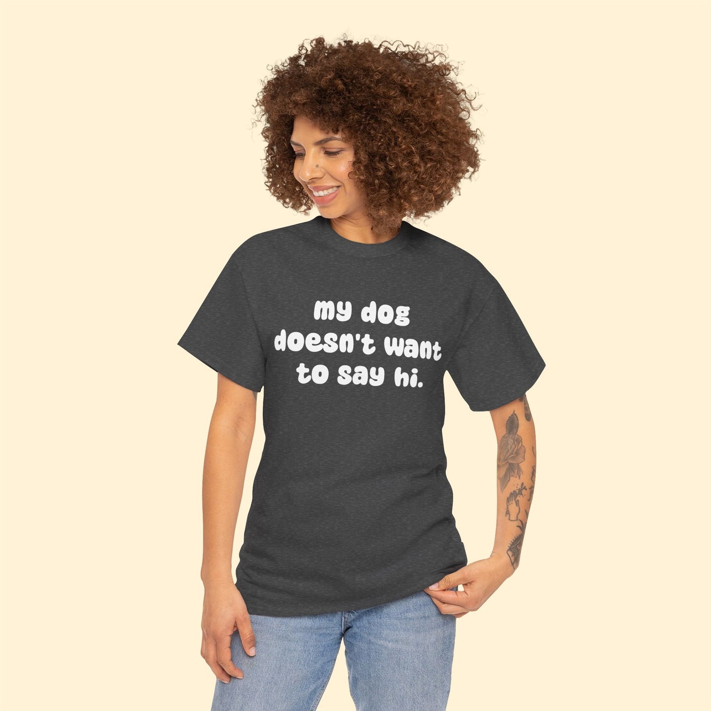 My Dog Doesn't Want to Say Hi | Text Tees - Detezi Designs - 66454350645239392907