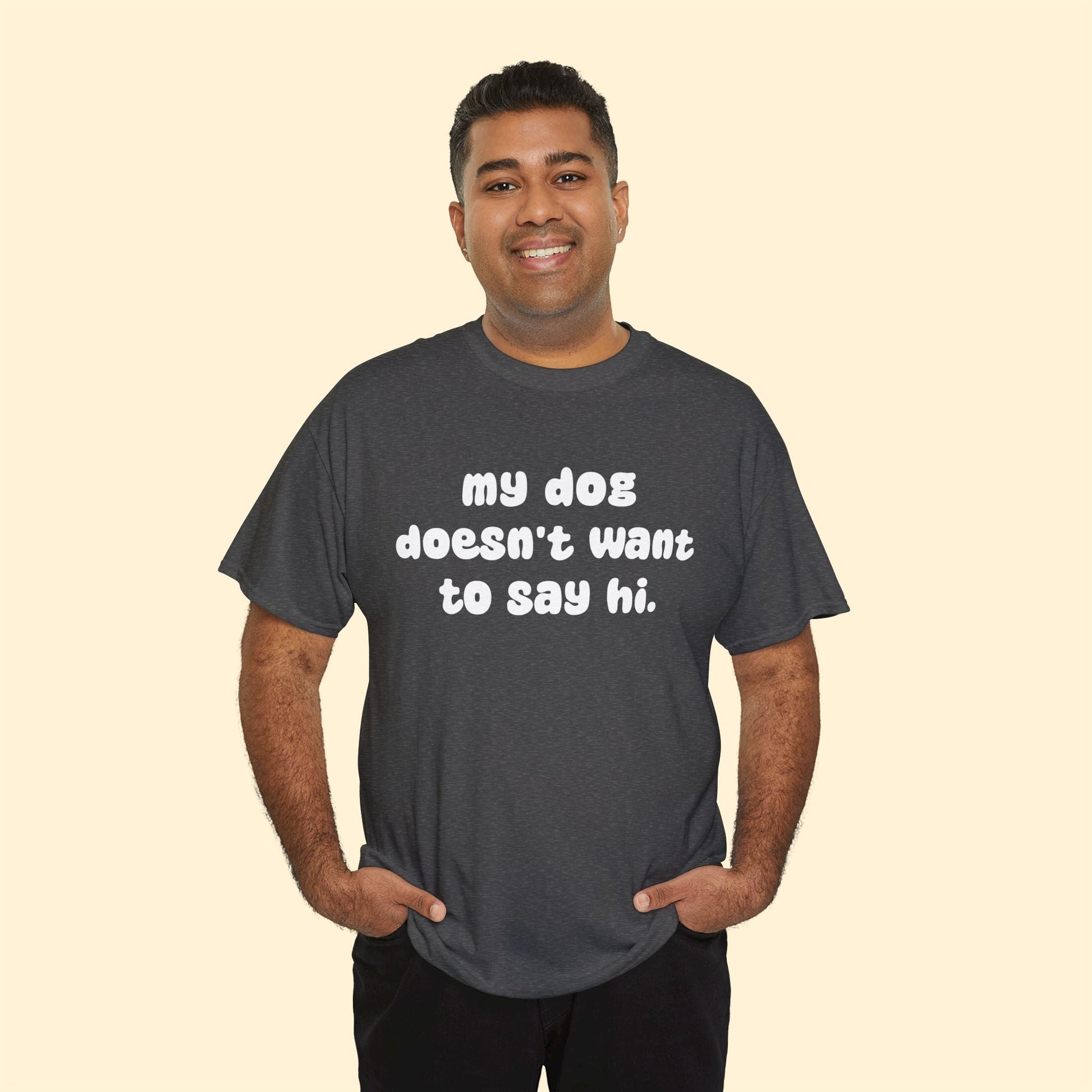 My Dog Doesn't Want to Say Hi | Text Tees - Detezi Designs - 66454350645239392907