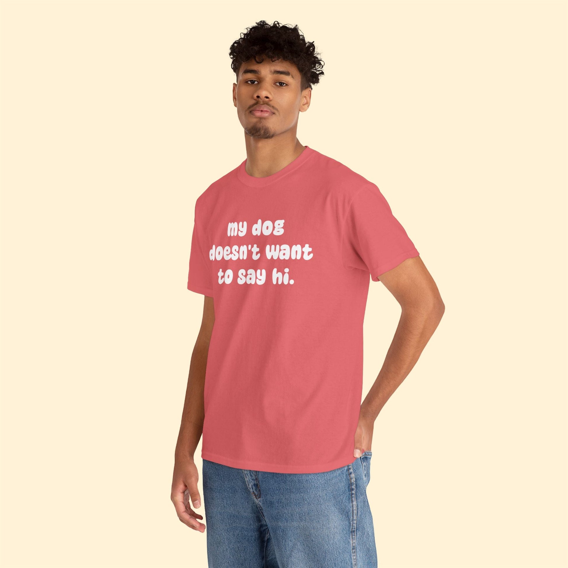 My Dog Doesn't Want to Say Hi | Text Tees - Detezi Designs - 66454350645239392907