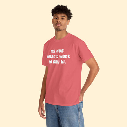 My Dog Doesn't Want to Say Hi | Text Tees - Detezi Designs - 66454350645239392907