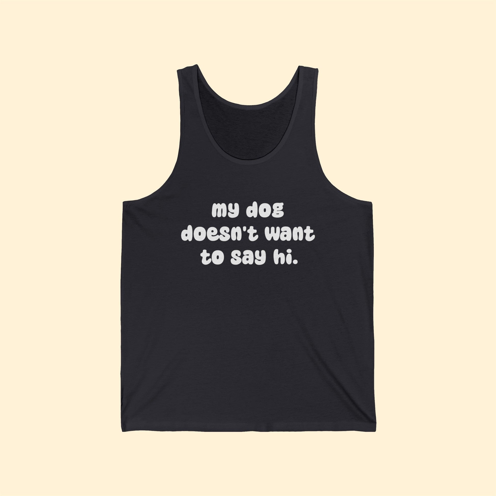 My Dog Doesn't Want To Say Hi | Unisex Tank - Detezi Designs-26247835872676438024