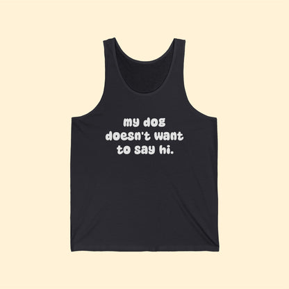 My Dog Doesn't Want To Say Hi | Unisex Tank - Detezi Designs-26247835872676438024