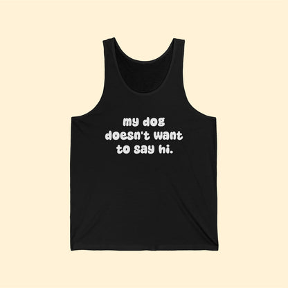 My Dog Doesn't Want To Say Hi | Unisex Tank - Detezi Designs-29363140063474192202