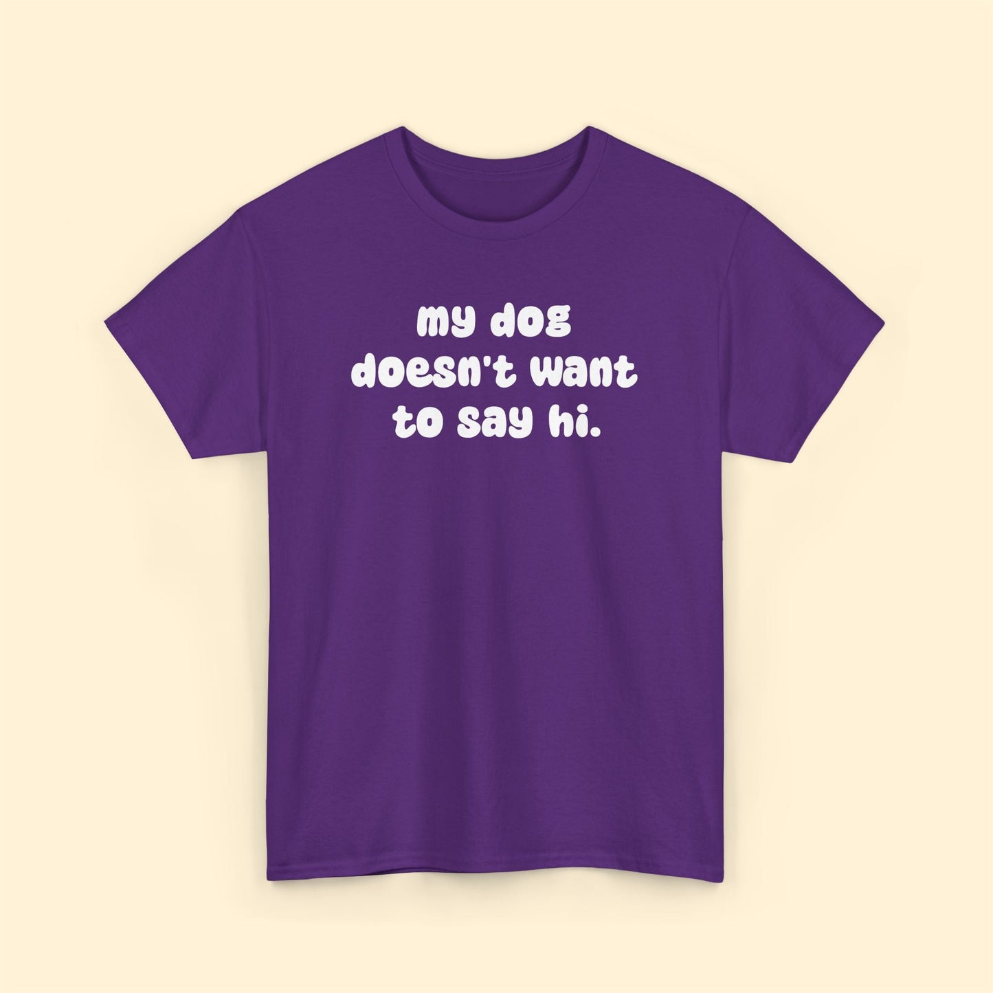 My Dog Doesn't Want to Say Hi | Unisex Tee - Detezi Designs - 33880620984663634959