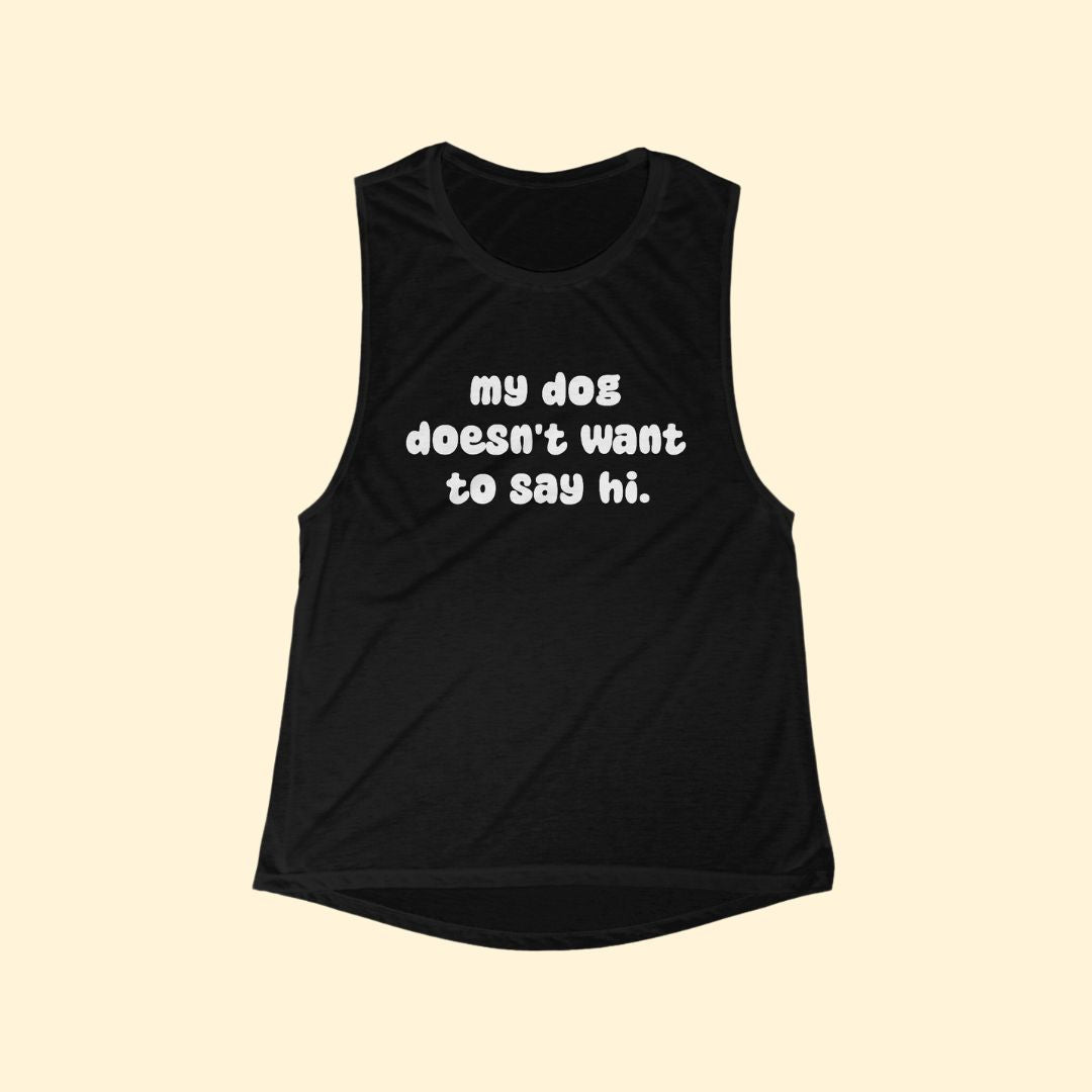 My Dog Doesn't Want To Say Hi | Women's Flowy Scoop Muscle Tank - Detezi Designs-82226043676932793153