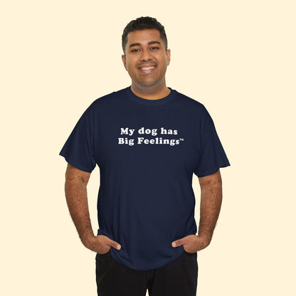My Dog Has Big Feelings™ | T-shirt - Detezi Designs - 15911552796597436714