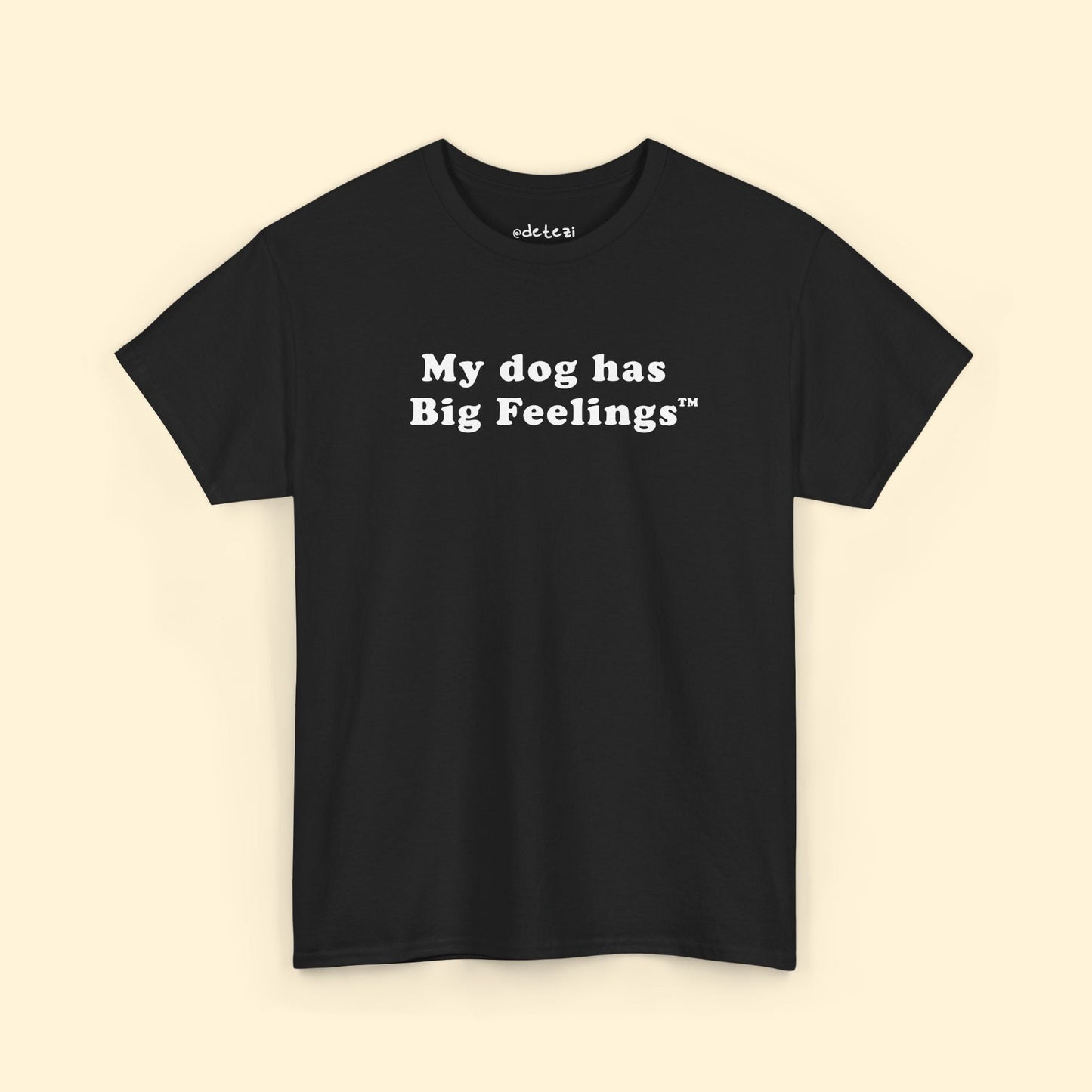 My Dog Has Big Feelings™ | T-shirt - Detezi Designs - 19403810683575699871
