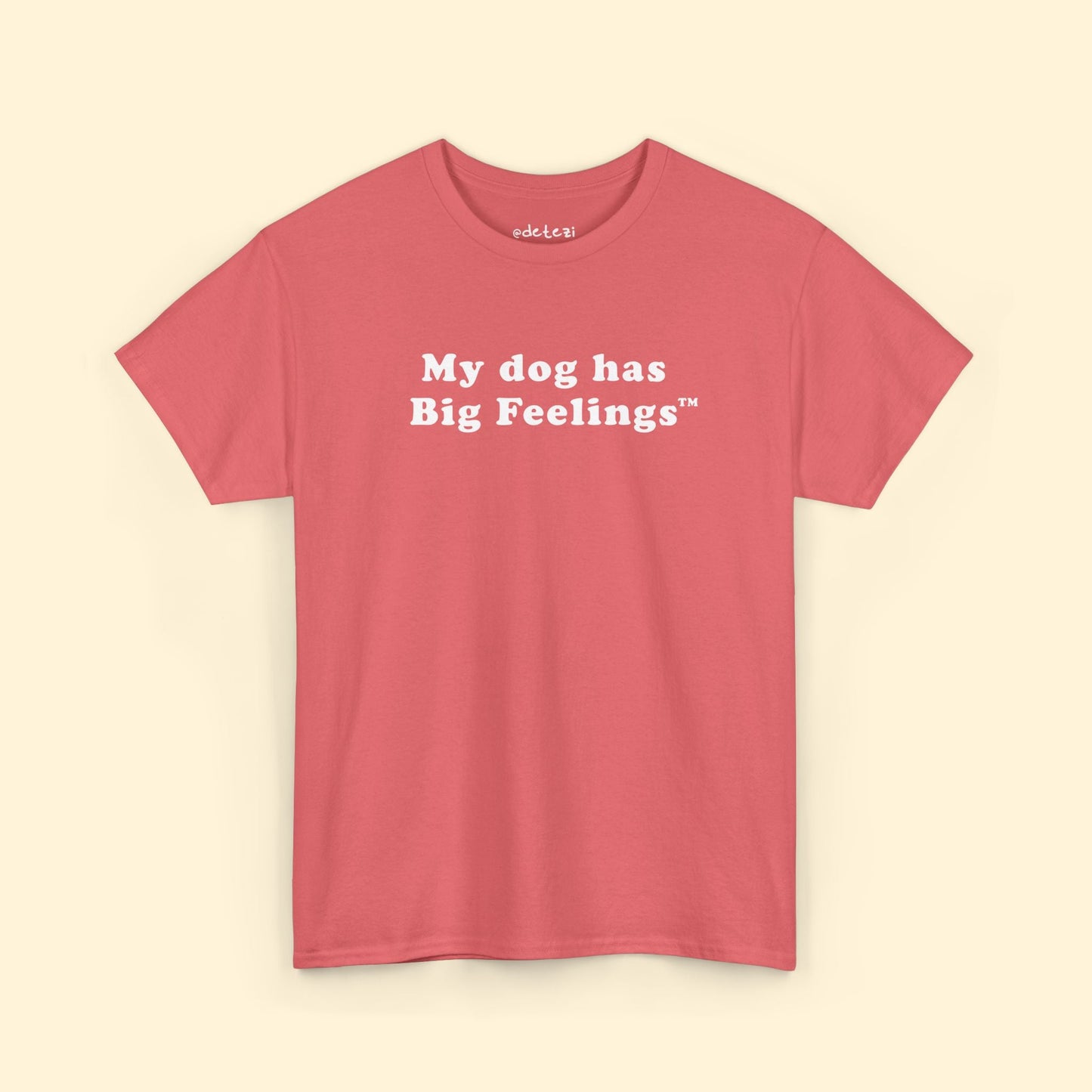 My Dog Has Big Feelings™ | T-shirt - Detezi Designs - 45332038687438942585