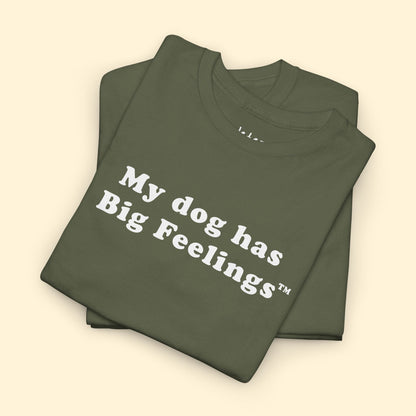 My Dog Has Big Feelings™ | T-shirt - Detezi Designs - 87986292269928606382
