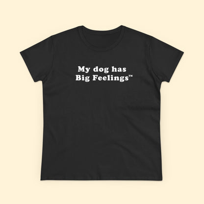 My Dog Has Big Feelings™ | Women's Midweight Cotton Tee - Detezi Designs - 28667755470234067816