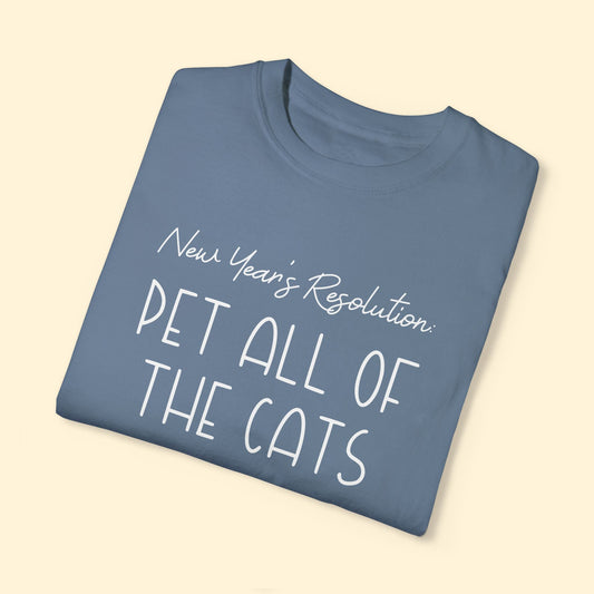 New Year's Resolution: Pet All Of The Cats | Comfort Colors Unisex T-shirt - Detezi Designs - 47358327818869162392