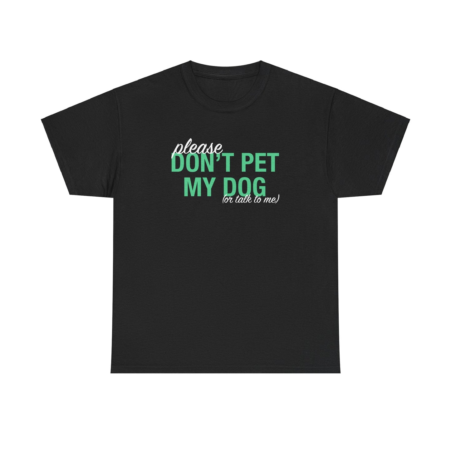 Please Don't Pet My Dog (Or Talk To Me) | Text Tees - Detezi Designs - 50825348587395873521