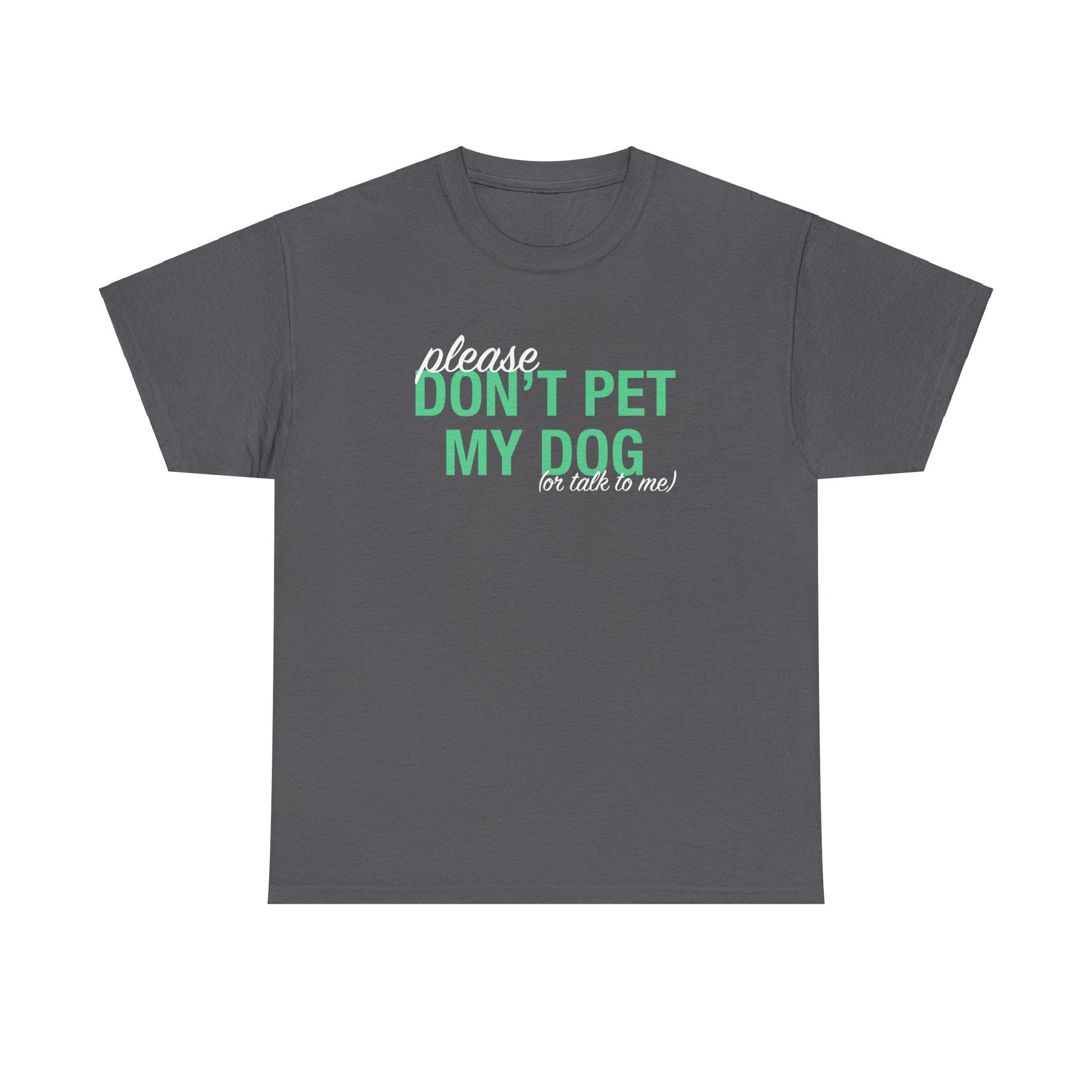 Please Don't Pet My Dog (Or Talk To Me) | Text Tees - Detezi Designs - 61446006041671993799