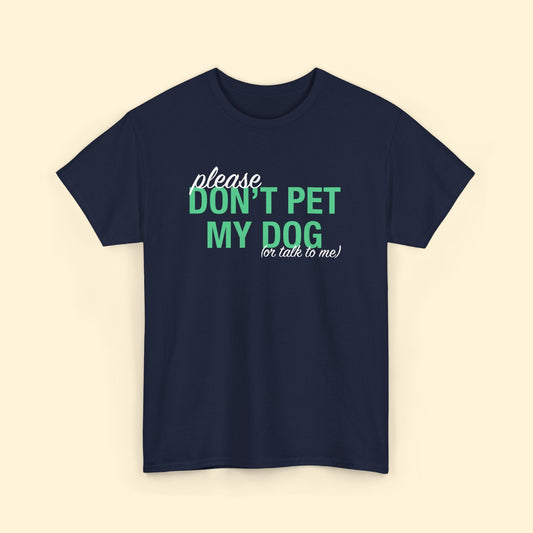 Please Don't Pet My Dog (Or Talk To Me) | Unisex Tee - Detezi Designs - 21988386159883837803