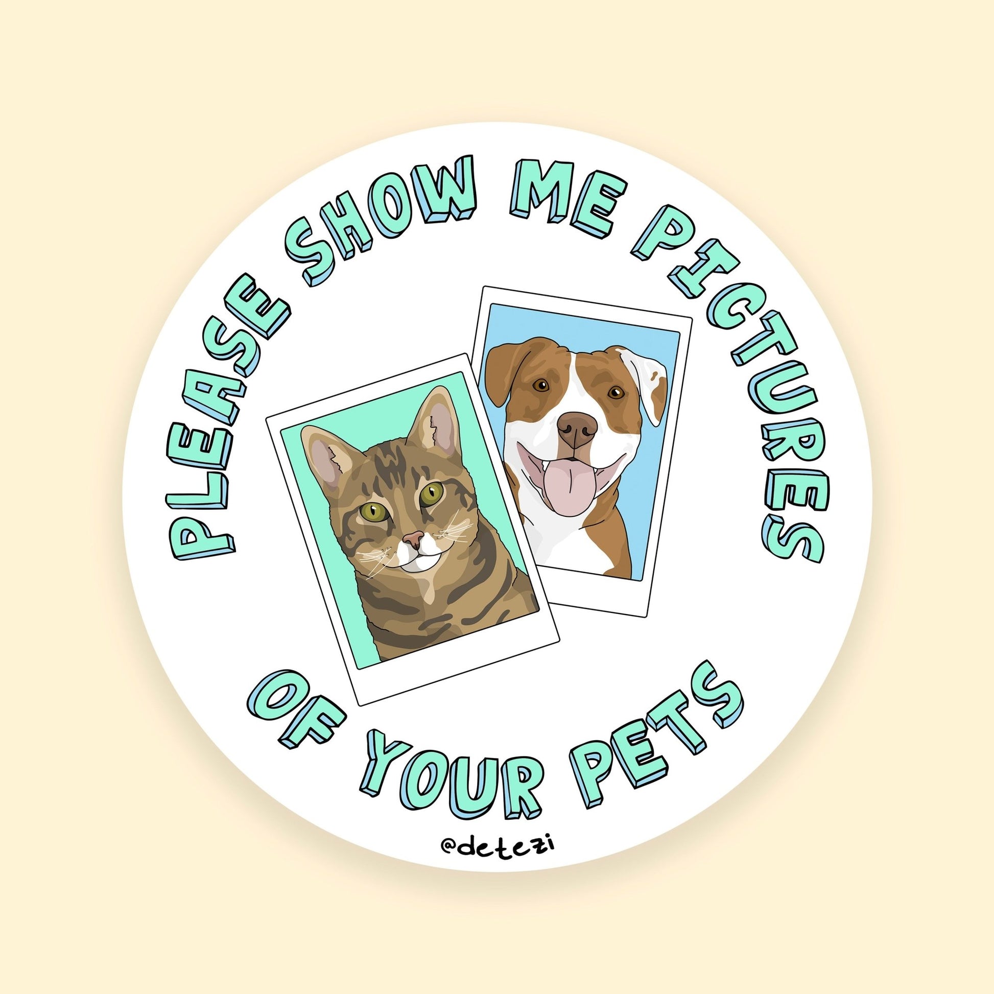 Please Show Me Pictures Of Your Pets | 3" Vinyl Sticker - Detezi Designs - 
