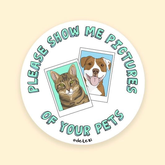Please Show Me Pictures Of Your Pets | 3" Vinyl Sticker - Detezi Designs - 