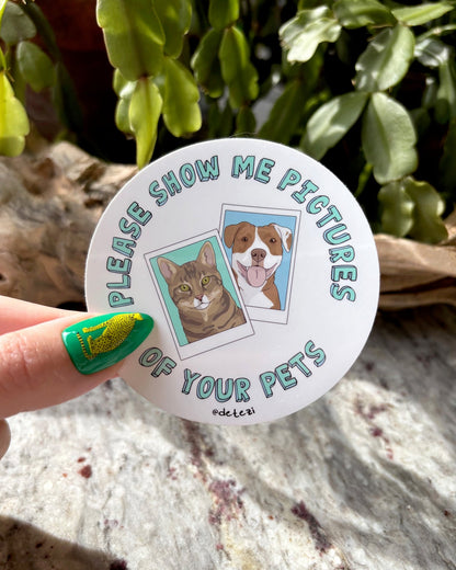 Please Show Me Pictures Of Your Pets | 3" Vinyl Sticker - Detezi Designs - 