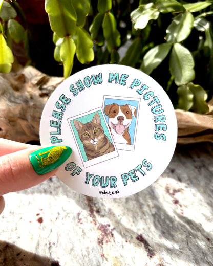 Please Show Me Pictures Of Your Pets | Vinyl Sticker