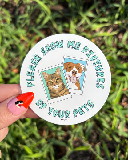 Please Show Me Pictures Of Your Pets | Vinyl Sticker